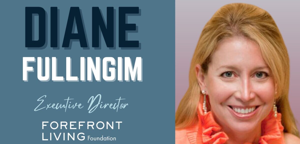 Introducing Diane Fullingim – Executive Director for Forefront Living Foundation