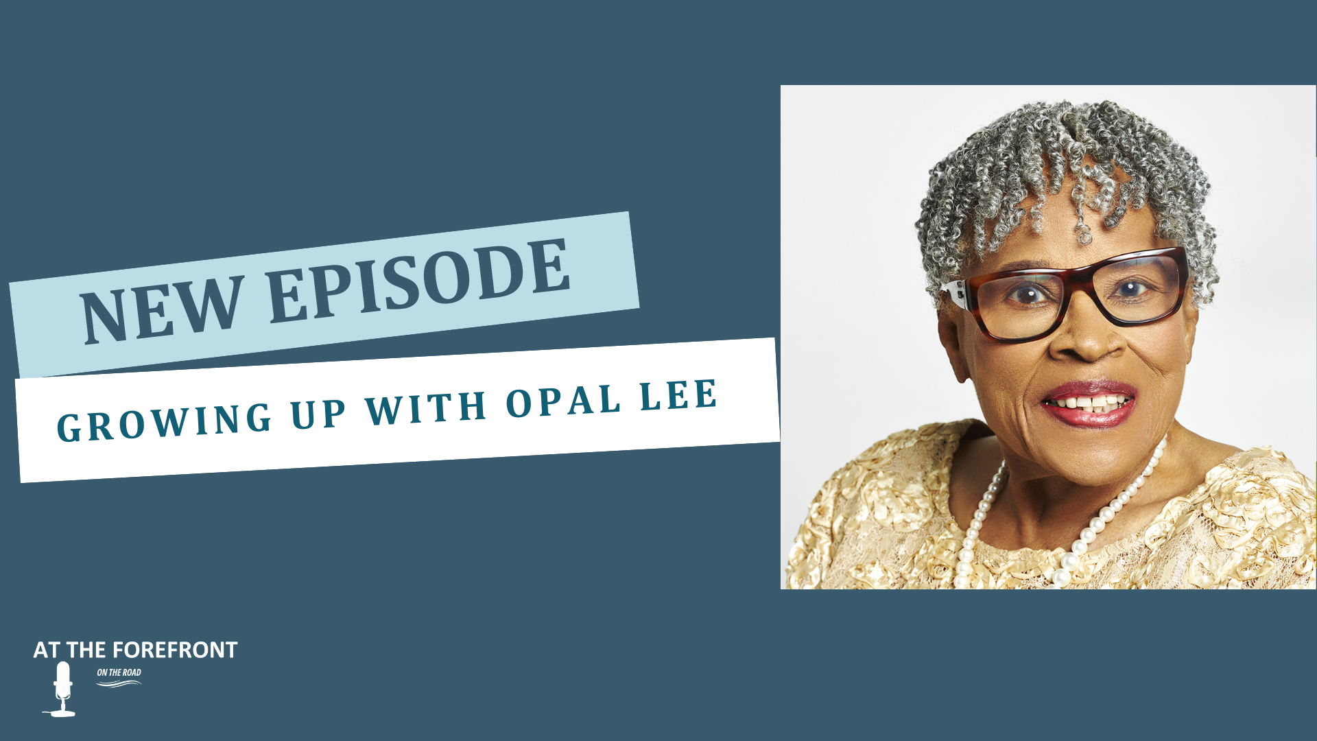 At The Forefront Podcast- Growing Up With Opal Lee