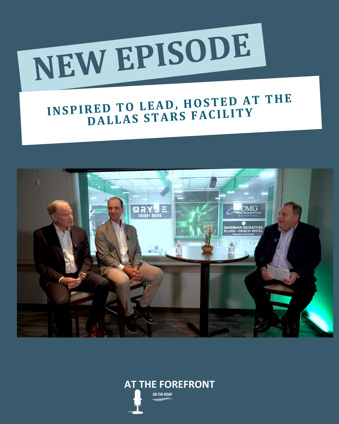 At The Forefront Podcast – Inspired to Lead, Hosted at the Dallas Stars Facility